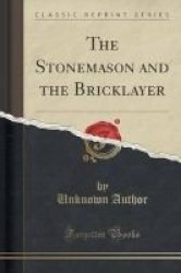 The Stonemason And The Bricklayer Classic Reprint Paperback