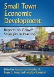 Small Town Economic Development - Reports On Growth Strategies In Practice Paperback