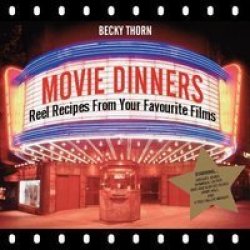 Movie Dinners - Reel Recipes From Your Favourite Films Hardcover