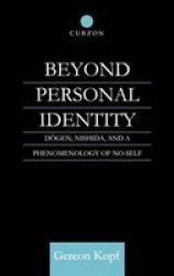 Beyond Personal Identity: Dogen, Nishida, and a Phenomenology of No-Self Routledge Studies in Asian Religion