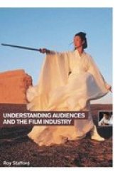 Understanding Audiences and the Film Industry Understanding the Moving Image