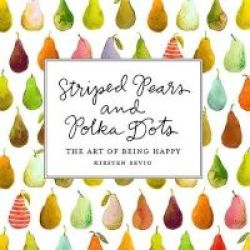 Striped Pears And Polka Dots - The Art Of Being Happy Hardcover