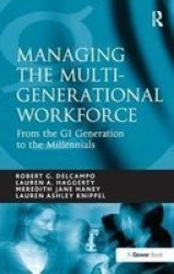 Managing The Multi-generational Workforce - From The Gi Generation To The Millennials Hardcover