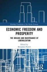Economic Freedom And Prosperity - The Origins And Maintenance Of Liberalization Hardcover