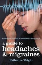 A Guide To Headaches And Migraines - Symptoms Causes Treatments Paperback