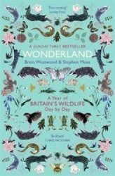 Wonderland - A Year Of Britain& 39 S Wildlife Day By Day Paperback