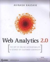 Web Analytics 2.0: The Art of Online Accountability and Science of Customer Centricity