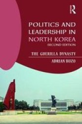 Politics And Leadership In North Korea - The Guerilla Dynasty Paperback 2ND New Edition