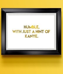 Humble With Just A Hint Of Kanye Wall Art Home Decor