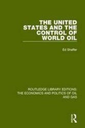 The United States And The Control Of World Oil Paperback