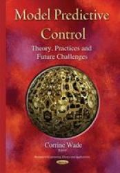 Model Predictive Control - Theory Practices And Future Challenges Hardcover
