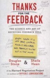 Thanks For The Feedback - The Science And Art Of Receiving Feedback Well Paperback