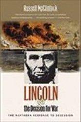 Lincoln and the Decision for War: The Northern Response to Secession Civil War America