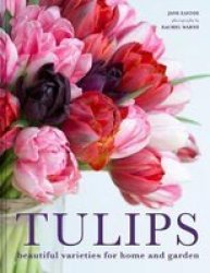 Tulips - Beautiful Varieties For Home And Garden Hardcover
