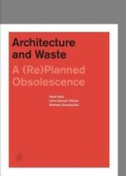Architecture And Waste - A Replanned Obsolescence Hardcover