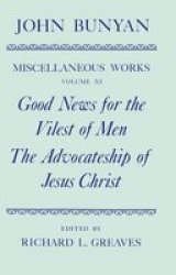 The Miscellaneous Works Of John Bunyan: Volume Xi: Good News For The Vilest Of Men The Advocateship Of Jesus Christ Hardcover