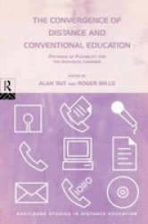 The Convergence of Distance and Conventional Education: Patterns of Flexibility for the Individual Learner Routledge Studies in Distance Education