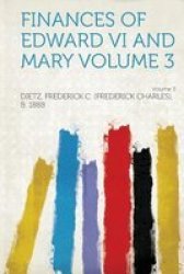 Finances Of Edward Vi And Mary Volume 3 Volume 3 paperback