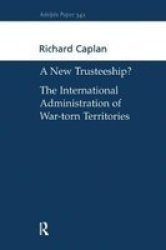 A New Trusteeship? - The International Administration Of War-torn Territories Hardcover