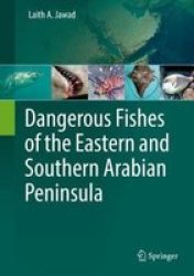 Dangerous Fishes Of The Eastern And Southern Arabian Peninsula Hardcover 1ST Ed. 2018