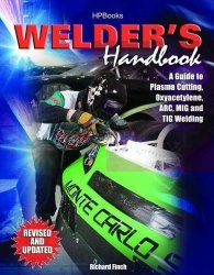 Welder's Handbook: A Guide To Plasma Cutting Oxyacetylene Arc Mig And Tig Welding Revised And Updated