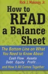How To Read A Balance Sheet: The Bottom Line On What You Need To Know About Cash Flow Assets Debt Equity Profit...and How It All Comes Together Paperback Ed