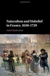 Naturalism And Unbelief In France 1650-1729