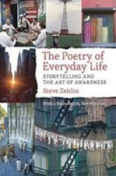 The Poetry Of Everyday Life: Storytelling And The Art Of Awareness
