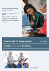 How To Start A Home-based Senior Care Business Paperback Second Edition