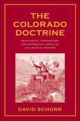 The Colorado Doctrine: Water Rights Corporations And Distributive Justice On The American Frontier Yale Law Library Series In Legal History And Reference