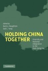 Holding China Together: Diversity and National Integration in the Post-Deng Era