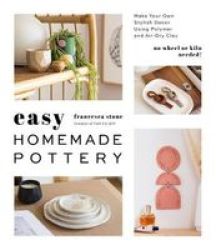 Easy Homemade Pottery - Make Your Own Stylish Decor Using Polymer And Air-dry Clay Paperback