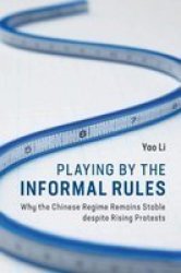 Playing By The Informal Rules - Why The Chinese Regime Remains Stable Despite Rising Protests Paperback