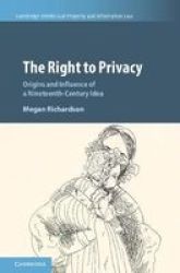 The Right To Privacy - Origins And Influence Of A Nineteenth-century Idea Hardcover
