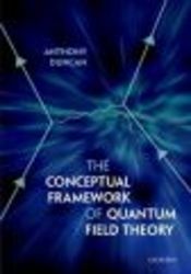 The Conceptual Framework Of Quantum Field Theory hardcover