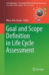 Goal And Scope Definition In Life Cycle Assessment 2017 Hardcover 1ST Ed. 2017