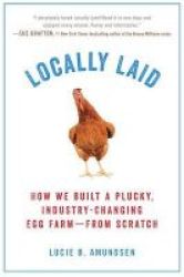 Locally Laid - How We Built A Plucky Industry-changing Egg Farm - From Scratch Paperback