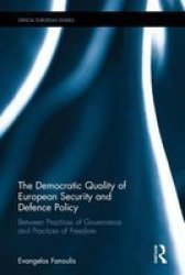 The Democratic Quality Of European Security And Defence Policy - Between Practices Of Governance And Practices Of Dom Hardcover