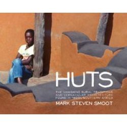 Huts - The Vanishing Rural Traditions And Vernacular Architecture Found In 1980S Southern Africa Hardcover