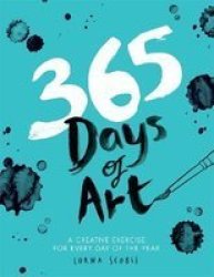 365 Days Of Art - A Creative Exercise For Every Day Of The Year Paperback