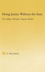 Doing Justice without the State: The Afikpo Ehugbo Nigeria Model African Studies