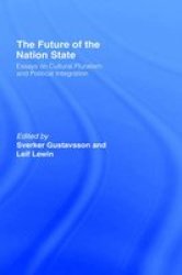 The Future of the Nation-State: Essays on Cultural Pluralism and Political Integration Routledge Advances in International Political Economy