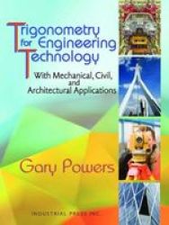 Trigonometry For Engineering Technology - With Mechanical Civil And Architectural Applications paperback