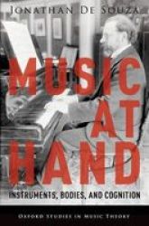 Music At Hand - Instruments Bodies And Cognition Hardcover
