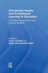 Connecting Inquiry And Professional Learning In Education - International Perspectives And Practical Solutions Hardcover New