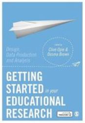 Getting Started In Your Educational Research - Design Data Production And Analysis Paperback