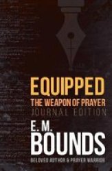 Equipped - The Weapon Of Prayer Journal Edition Paperback Enhanced Journal Ed.
