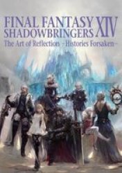 Final Fantasy Xiv: Shadowbringers Art Of Reflection - Histories Forsaken- - The Art Of Reflection -histories Forsaken Paperback