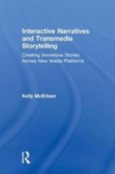 Interactive Narratives And Transmedia Storytelling - Creating Immersive Stories Across New Media Platforms Hardcover