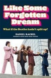 Like Some Forgotten Dream - What If The Beatles Hadn& 39 T Split Up? Hardcover